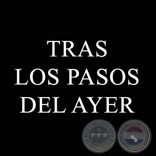TRAS LOS PASOS DEL AYER